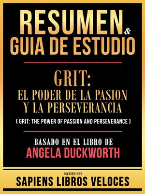 cover image of Resumen & Guia De Estudio--Grit--El Poder De La Pasion Y La Perseverancia (Grit--The Power of Passion and Perseverance)--Basado En El Libro De Angela Duckworth